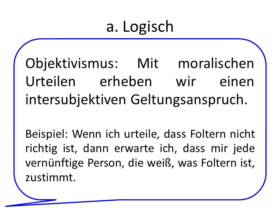 a. Logisch Objektivismus: Mit moralischen Urteilen erheben wir einen intersubjektiven Geltungsanspruch.