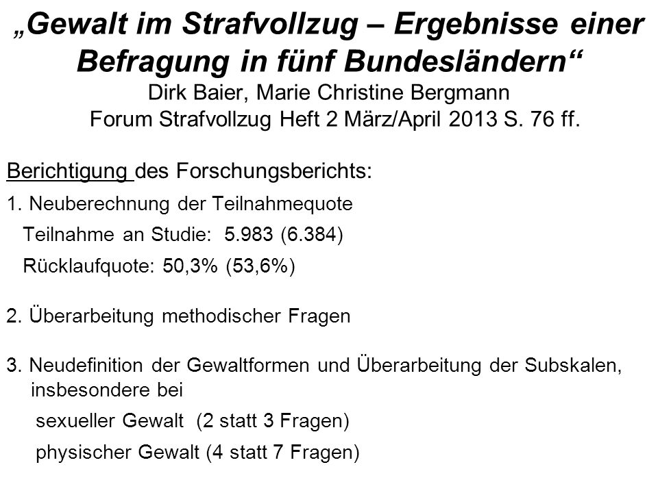 „Gewalt im Strafvollzug – Ergebnisse einer Befragung in fünf Bundesländern Dirk Baier, Marie Christine Bergmann Forum Strafvollzug Heft 2 März/April 2013 S. 76 ff.