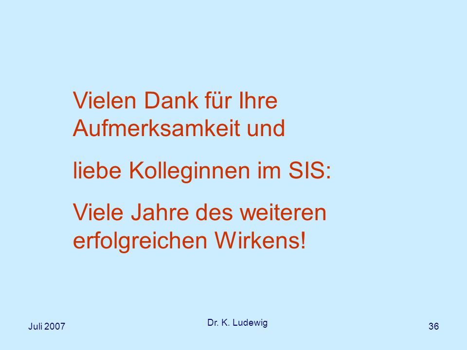 Vielen Dank für Ihre Aufmerksamkeit und liebe Kolleginnen im SIS: