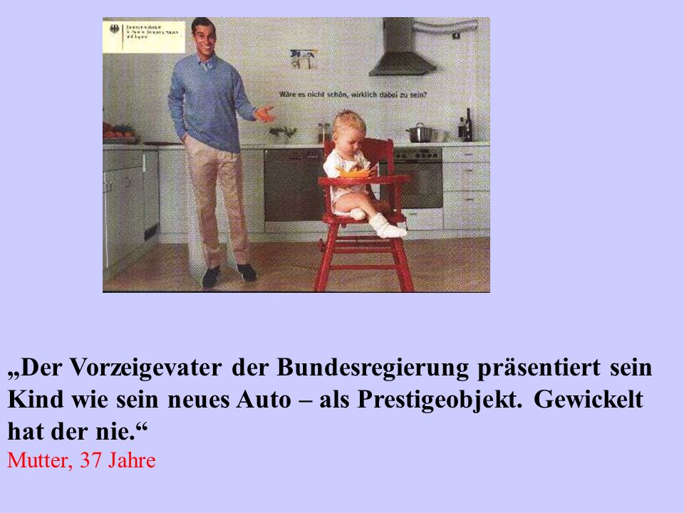 „Der Vorzeigevater der Bundesregierung präsentiert sein Kind wie sein neues Auto – als Prestigeobjekt. Gewickelt hat der nie.