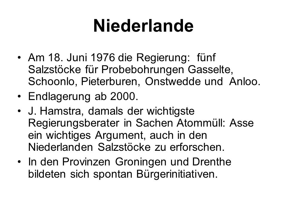 Niederlande Am 18. Juni 1976 die Regierung: fünf Salzstöcke für Probebohrungen Gasselte, Schoonlo, Pieterburen, Onstwedde und Anloo.