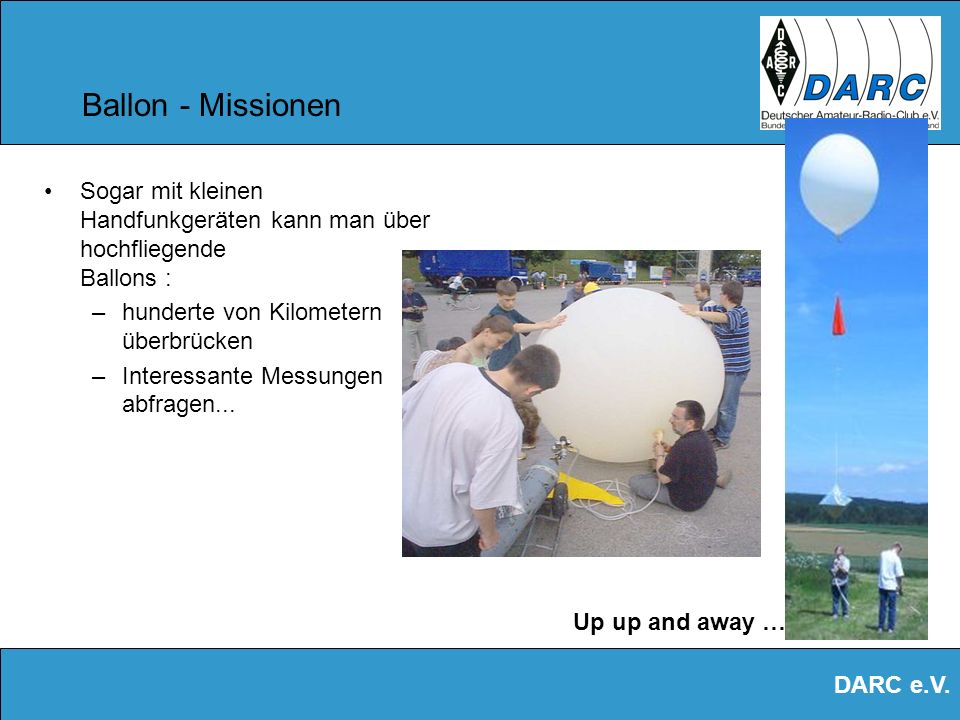 Ballon - Missionen Sogar mit kleinen Handfunkgeräten kann man über hochfliegende Ballons : hunderte von Kilometern überbrücken.