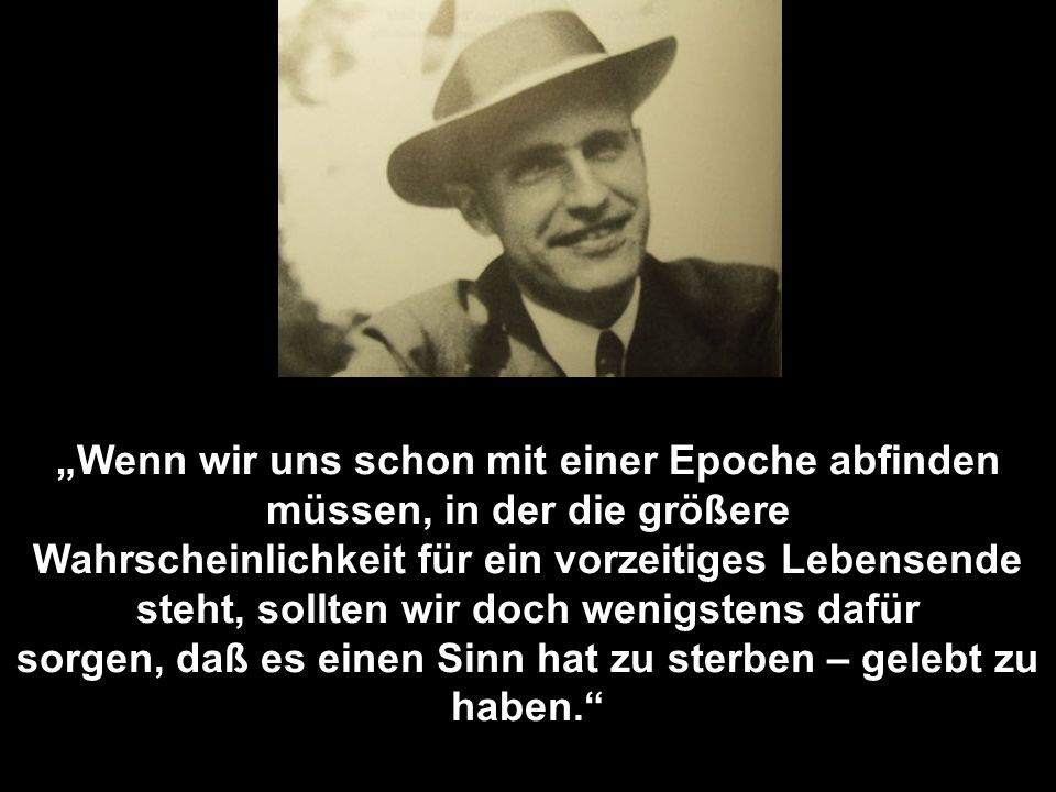 sorgen, daß es einen Sinn hat zu sterben – gelebt zu haben.