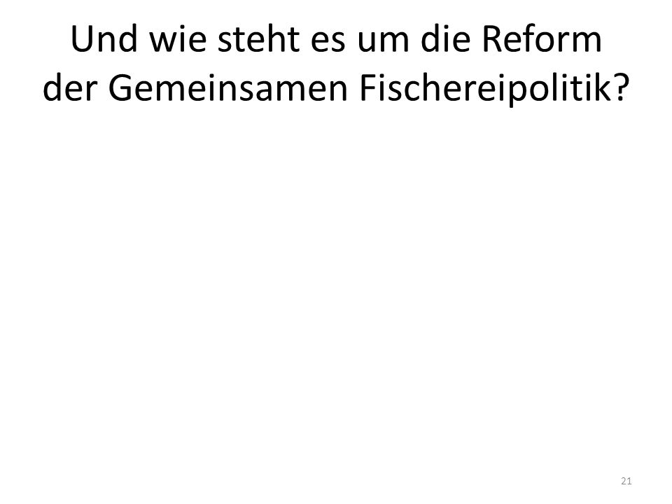 Und wie steht es um die Reform der Gemeinsamen Fischereipolitik