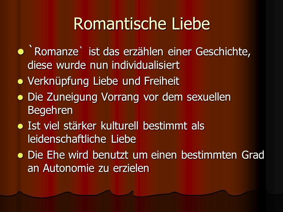 Romantische Liebe `Romanze` ist das erzählen einer Geschichte, diese wurde nun individualisiert. Verknüpfung Liebe und Freiheit.