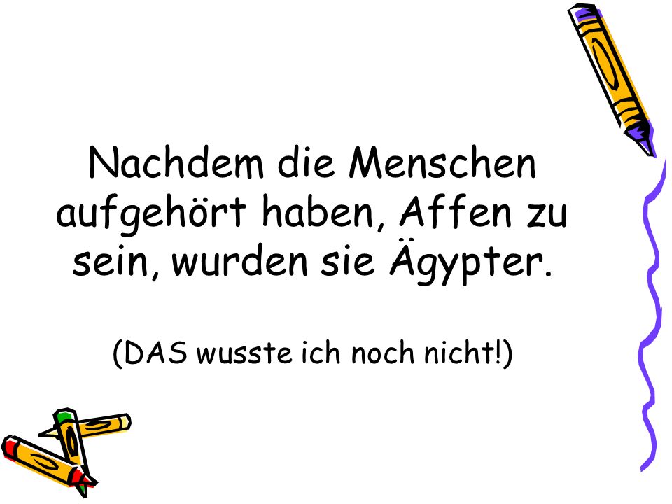 Nachdem die Menschen aufgehört haben, Affen zu sein, wurden sie Ägypter.