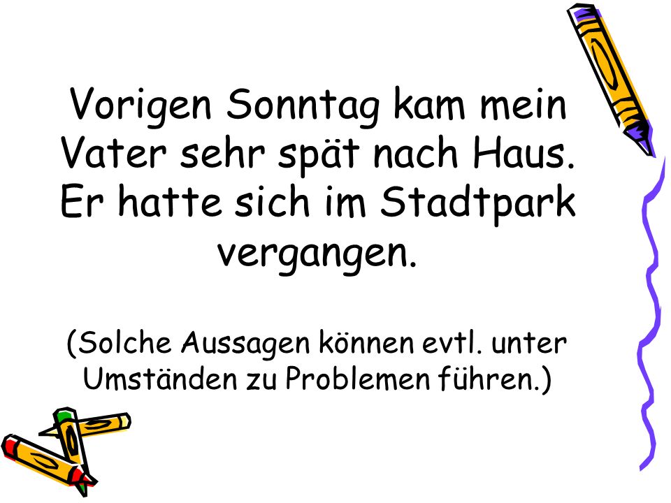 Vorigen Sonntag kam mein Vater sehr spät nach Haus