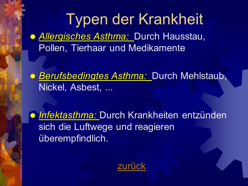 Typen der Krankheit Allergisches Asthma:_Durch Hausstau, Pollen, Tierhaar und Medikamente.
