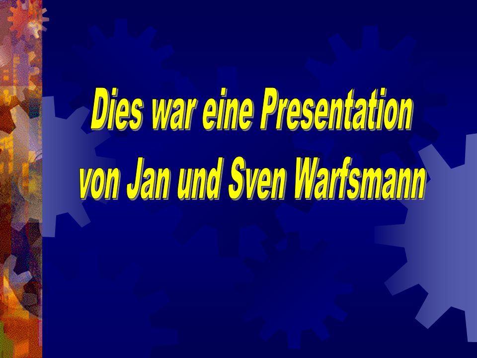 Dies war eine Presentation von Jan und Sven Warfsmann