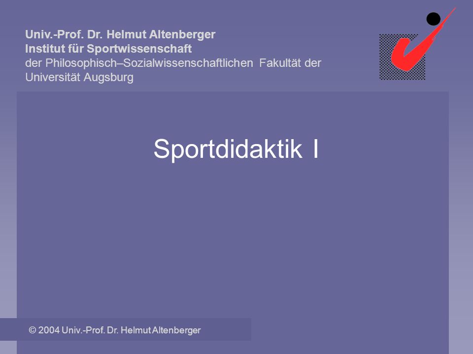 Sportdidaktik I © 2004 Univ.-Prof. Dr. Helmut Altenberger