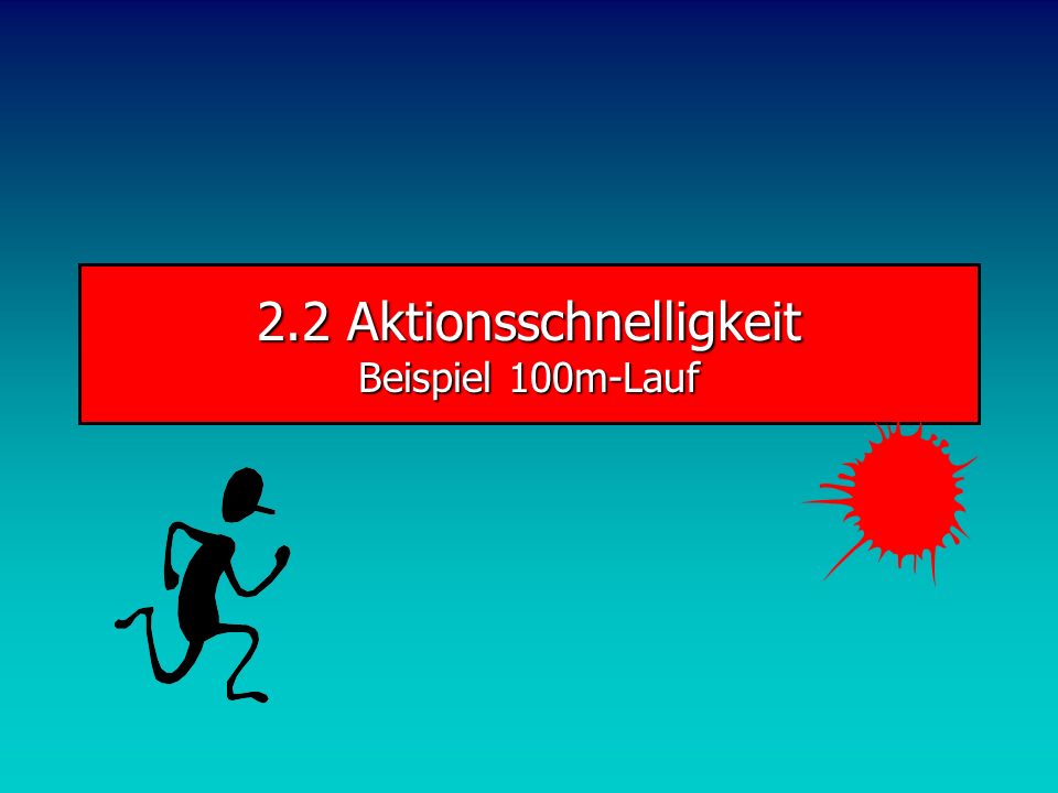 2.2 Aktionsschnelligkeit Beispiel 100m-Lauf
