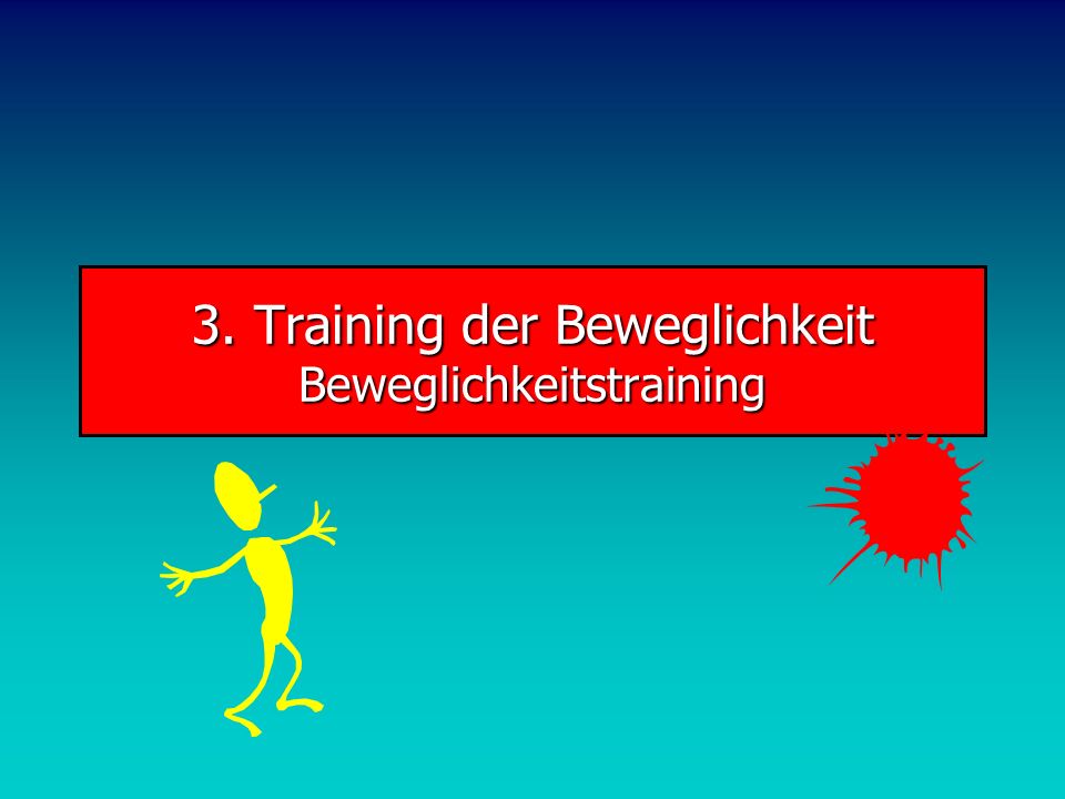 3. Training der Beweglichkeit Beweglichkeitstraining