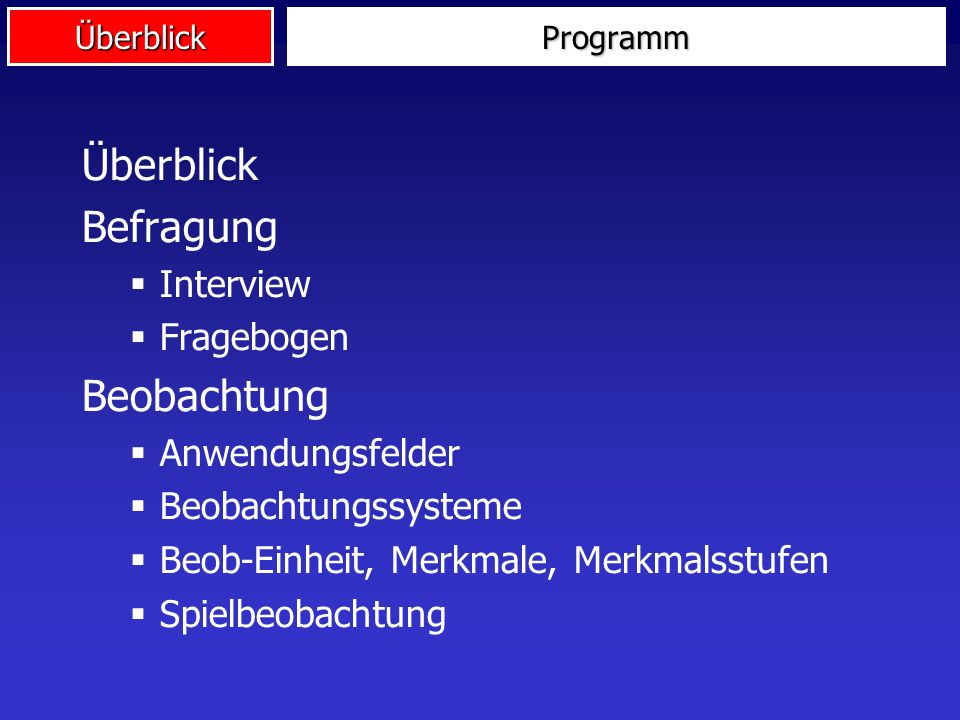Überblick Befragung Beobachtung Interview Fragebogen Anwendungsfelder