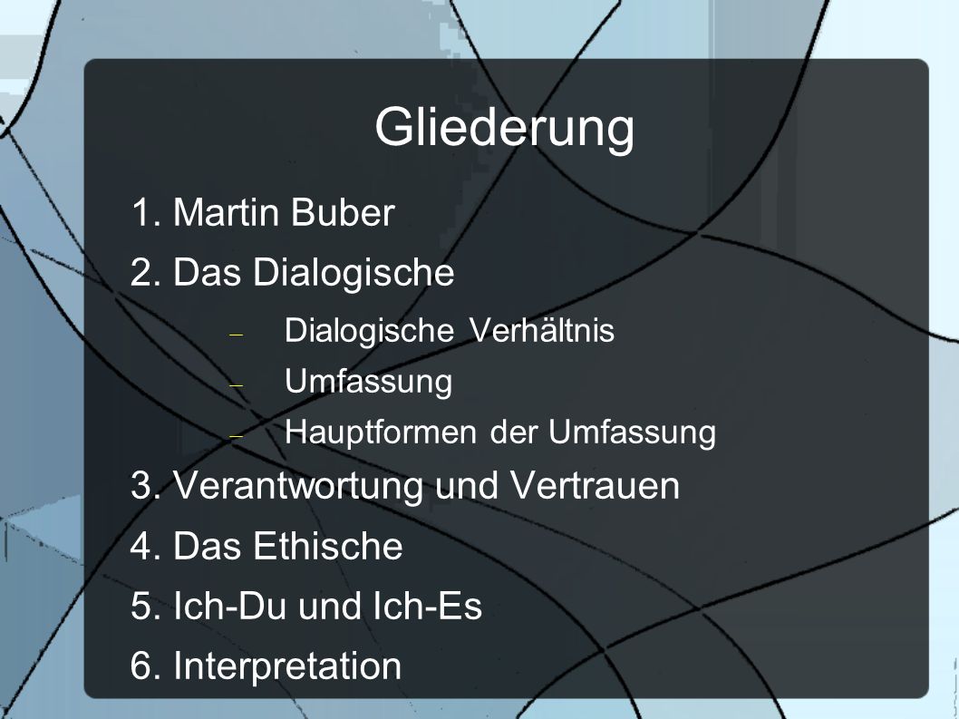 Gliederung 1. Martin Buber 2. Das Dialogische