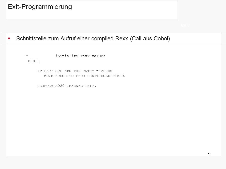 Exit-Programmierung EXIT7. Schnittstelle zum Aufruf einer compiled Rexx (Call aus Cobol) * initialize rexx values.