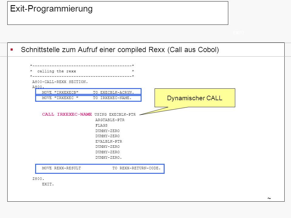 Exit-Programmierung EXIT7. Schnittstelle zum Aufruf einer compiled Rexx (Call aus Cobol) * *