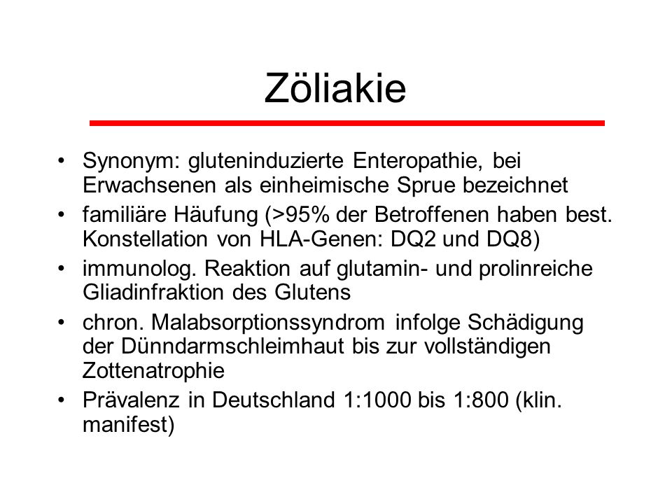 Zöliakie Synonym: gluteninduzierte Enteropathie, bei Erwachsenen als einheimische Sprue bezeichnet.