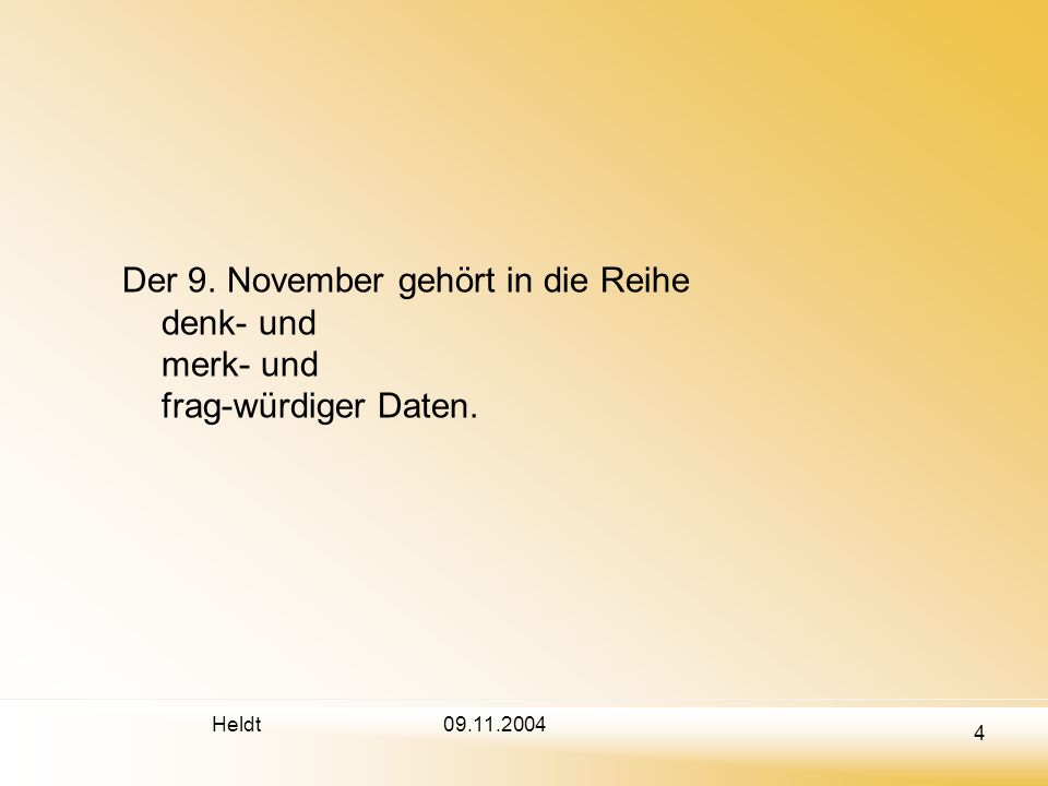 Der 9. November gehört in die Reihe denk- und merk- und frag-würdiger Daten.