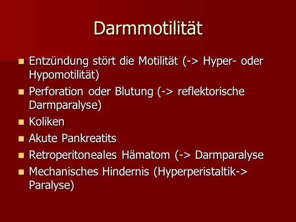 Darmmotilität Entzündung stört die Motilität (-> Hyper- oder Hypomotilität) Perforation oder Blutung (-> reflektorische Darmparalyse)