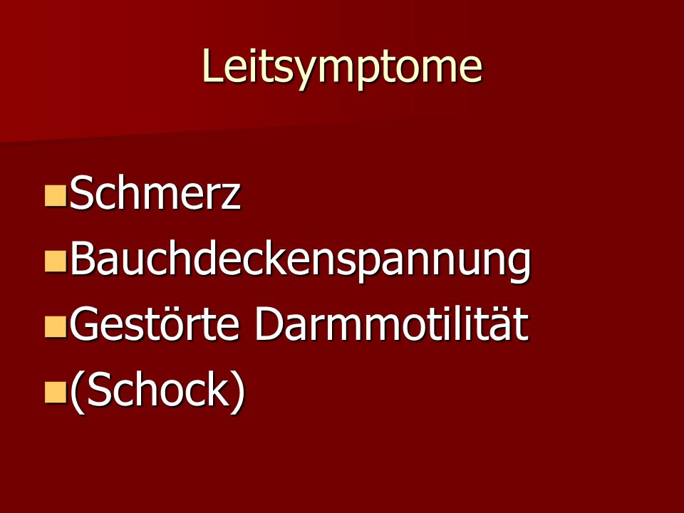 Leitsymptome Schmerz Bauchdeckenspannung Gestörte Darmmotilität (Schock)