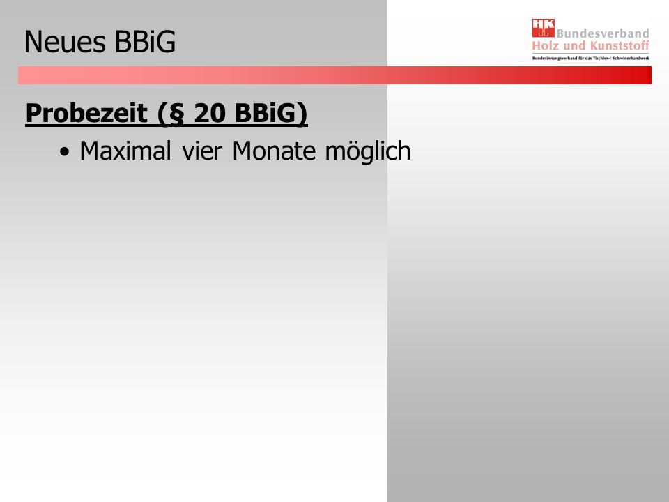 Neues BBiG Probezeit (§ 20 BBiG) Maximal vier Monate möglich