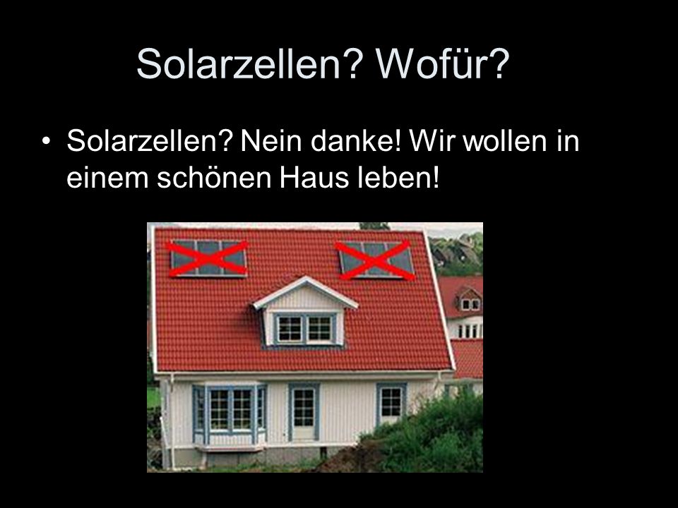 Solarzellen Wofür Solarzellen Nein danke! Wir wollen in einem schönen Haus leben!