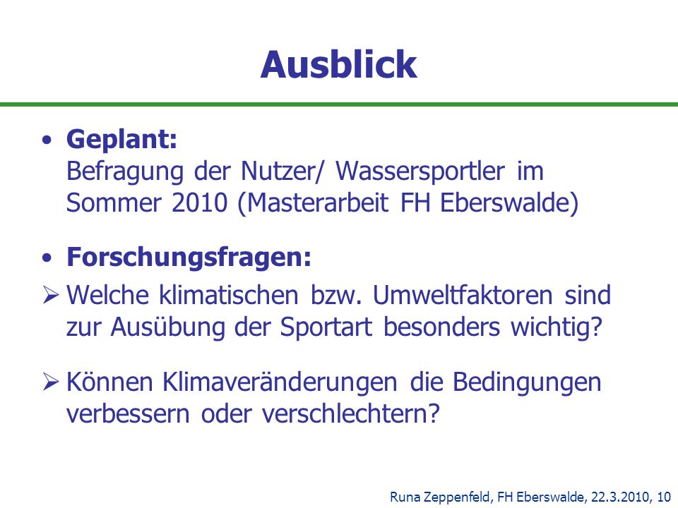 Ausblick Geplant: Befragung der Nutzer/ Wassersportler im Sommer 2010 (Masterarbeit FH Eberswalde)