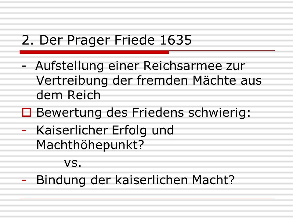 2. Der Prager Friede Aufstellung einer Reichsarmee zur Vertreibung der fremden Mächte aus dem Reich.