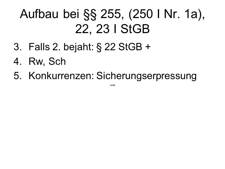 Aufbau bei §§ 255, (250 I Nr. 1a), 22, 23 I StGB