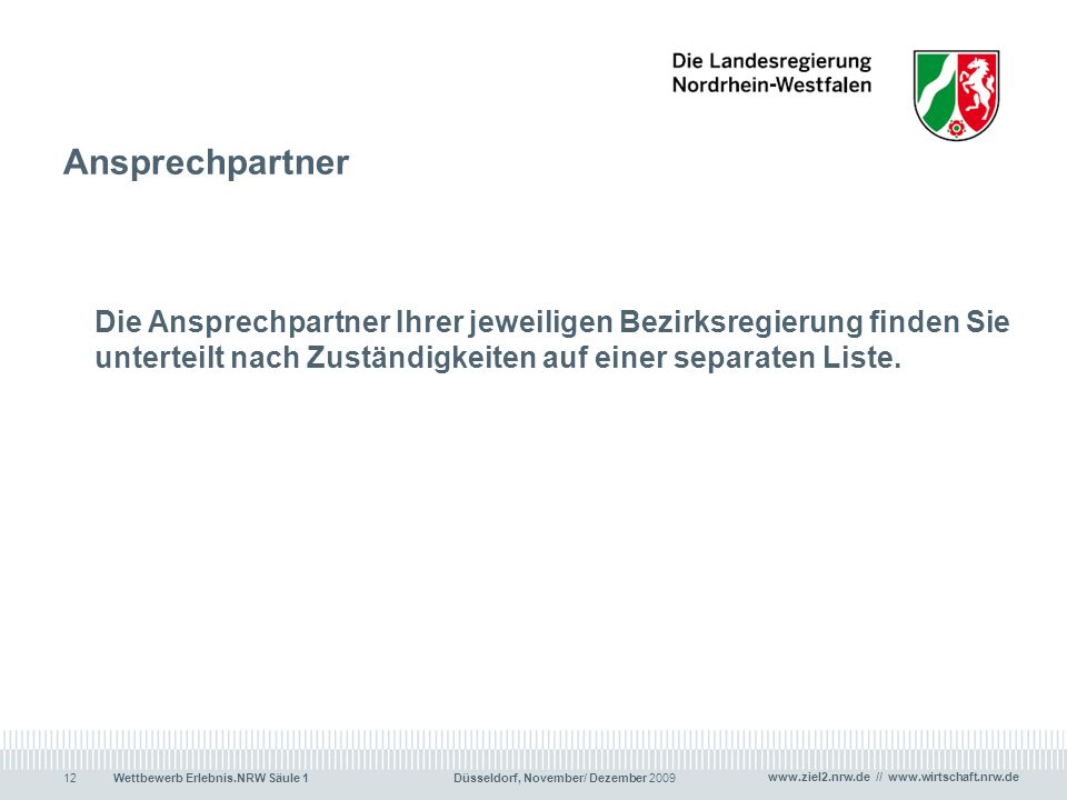Ansprechpartner Die Ansprechpartner Ihrer jeweiligen Bezirksregierung finden Sie unterteilt nach Zuständigkeiten auf einer separaten Liste.