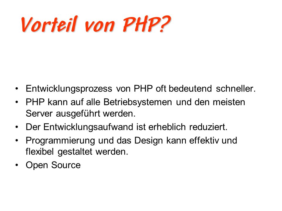 Vorteil von PHP Entwicklungsprozess von PHP oft bedeutend schneller.