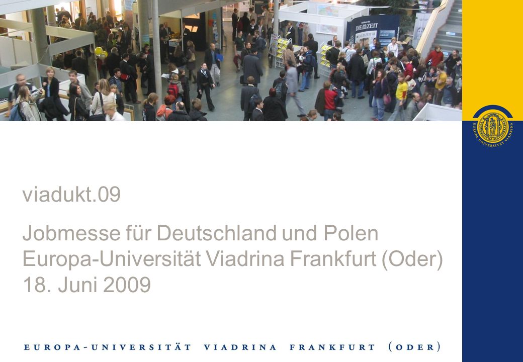 viadukt.09 Jobmesse für Deutschland und Polen. Europa-Universität Viadrina Frankfurt (Oder) 18.