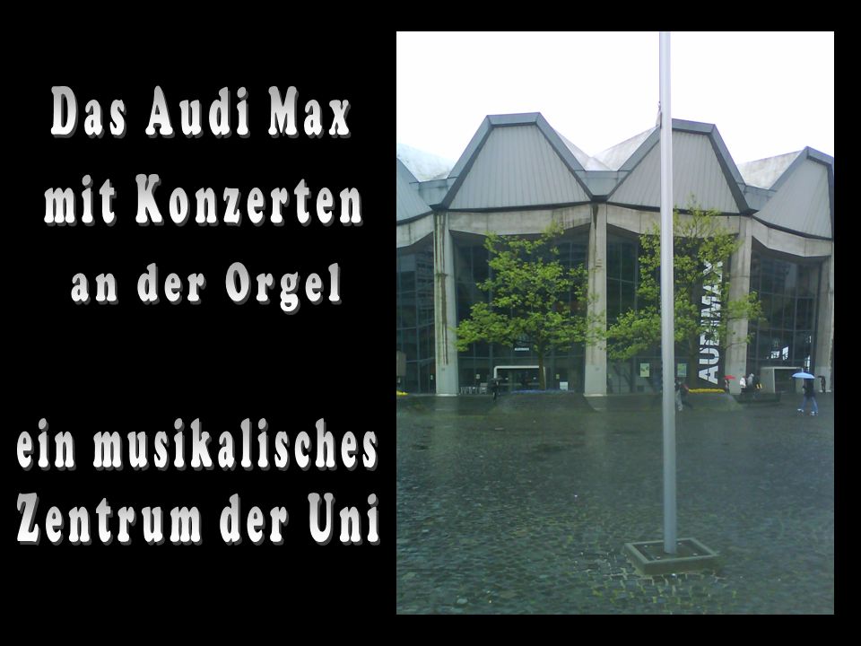 Das Audi Max mit Konzerten an der Orgel ein musikalisches Zentrum der Uni