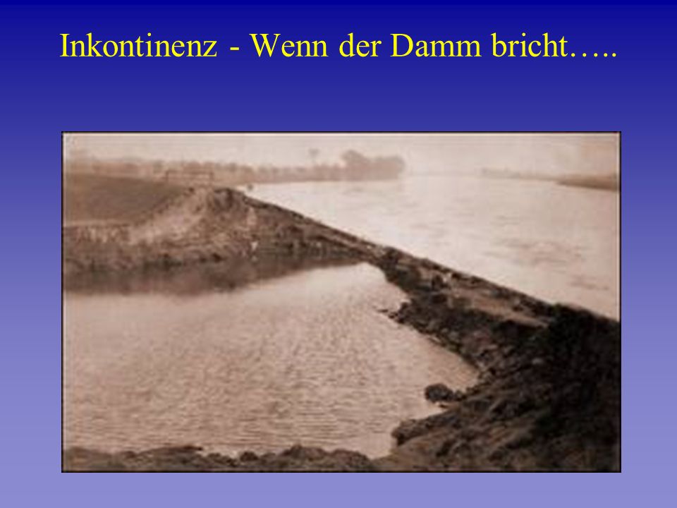 Inkontinenz - Wenn der Damm bricht…..