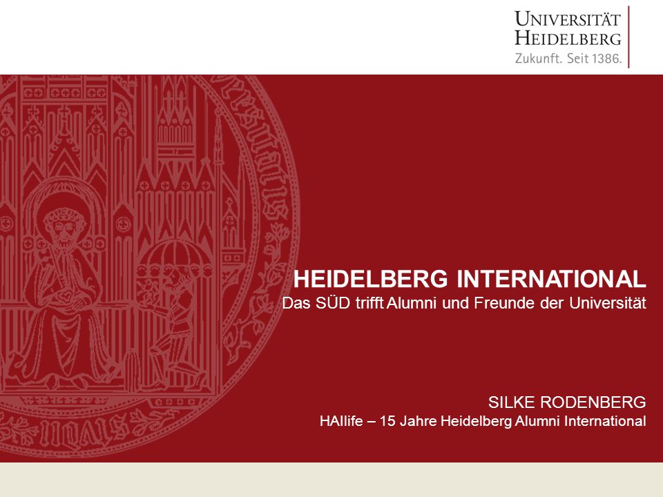 HEIDELBERG INTERNATIONAL Das SÜD trifft Alumni und Freunde der Universität SILKE RODENBERG HAIlife – 15 Jahre Heidelberg Alumni International