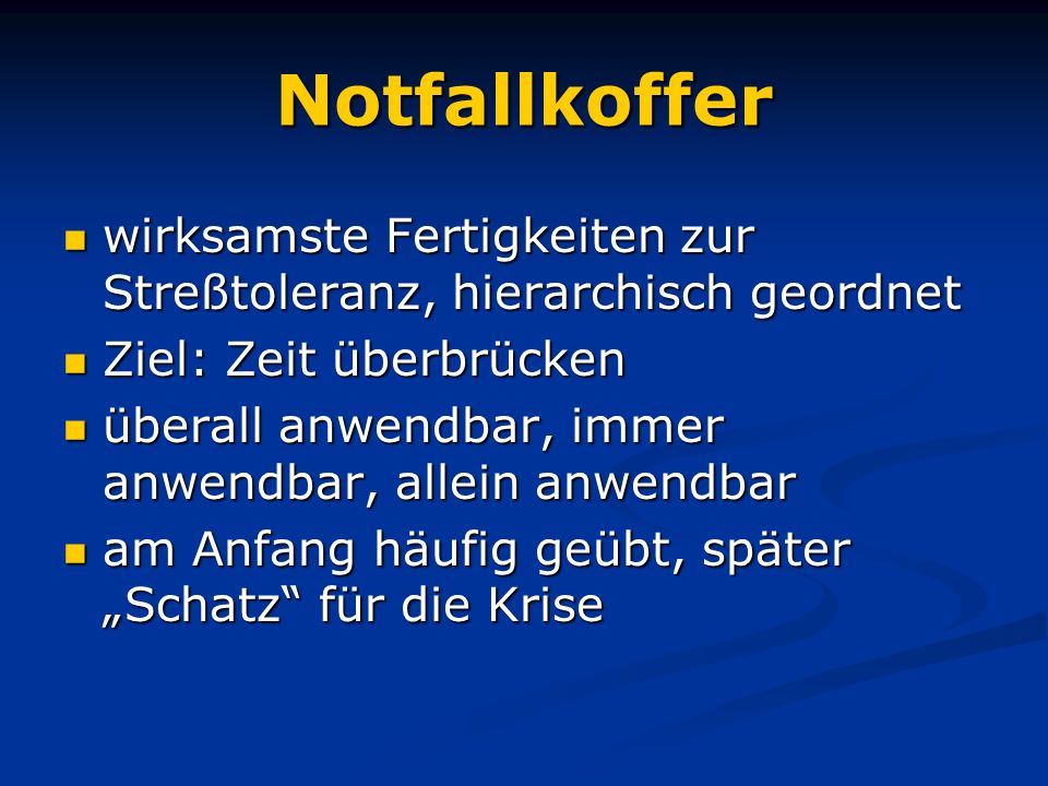 Notfallkoffer wirksamste Fertigkeiten zur Streßtoleranz, hierarchisch geordnet. Ziel: Zeit überbrücken.