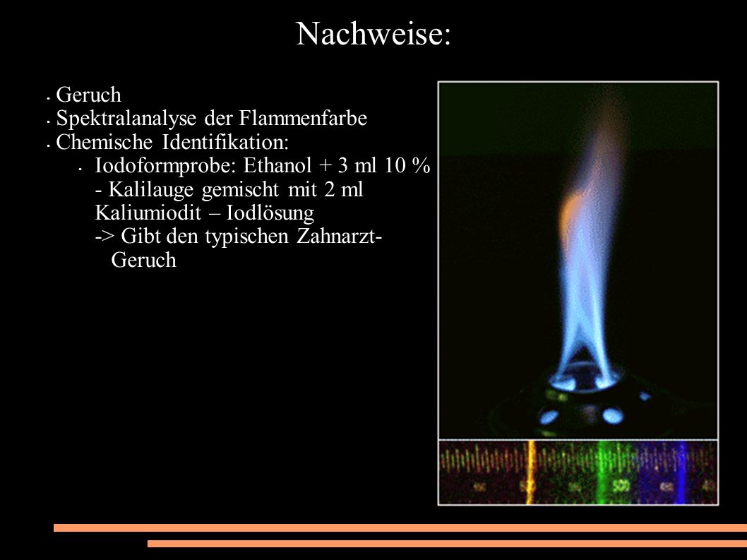 Nachweise: Geruch Spektralanalyse der Flammenfarbe