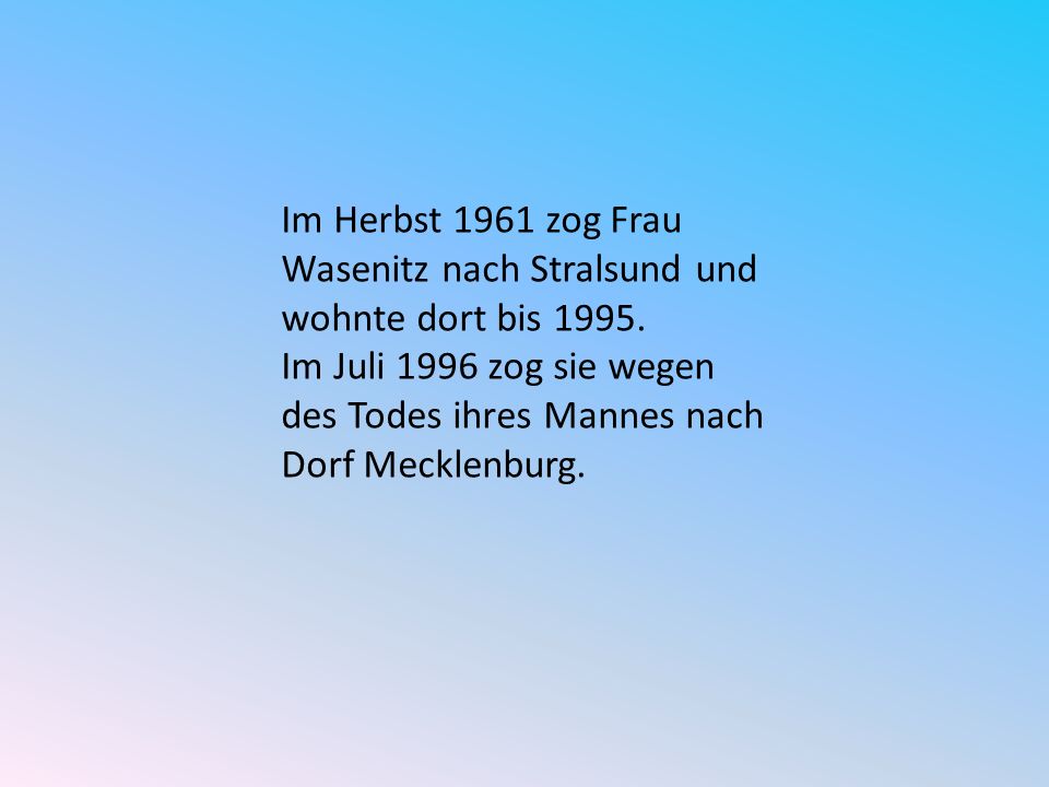Im Herbst 1961 zog Frau Wasenitz nach Stralsund und wohnte dort bis 1995.