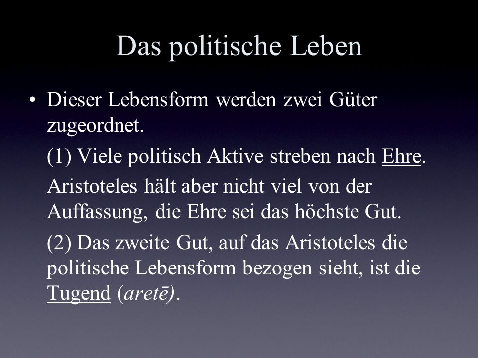 Das politische Leben Dieser Lebensform werden zwei Güter zugeordnet.