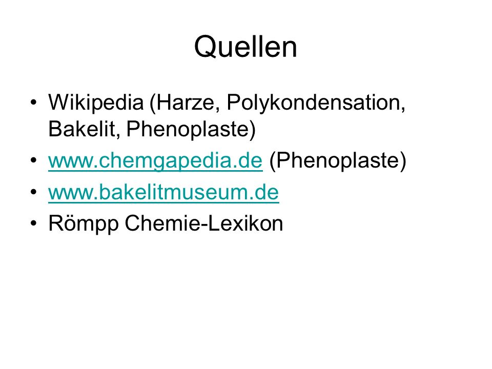 Quellen Wikipedia (Harze, Polykondensation, Bakelit, Phenoplaste)