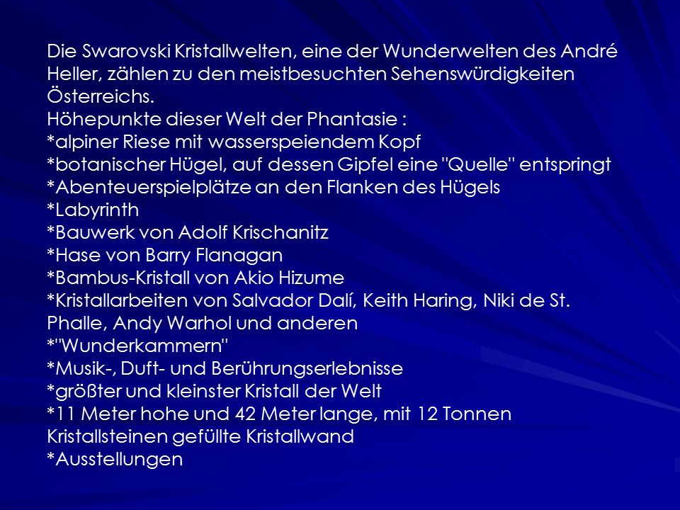 Die Swarovski Kristallwelten, eine der Wunderwelten des André Heller, zählen zu den meistbesuchten Sehenswürdigkeiten Österreichs.