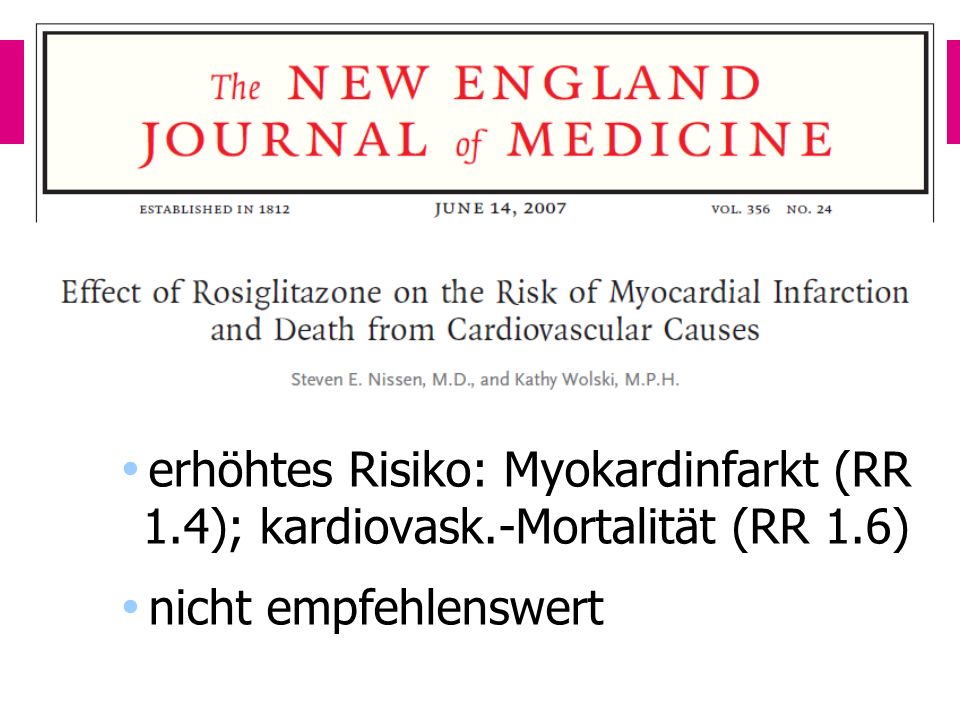 Rosiglitazon erhöhtes Risiko: Myokardinfarkt (RR 1.4); kardiovask.-Mortalität (RR 1.6) nicht empfehlenswert.