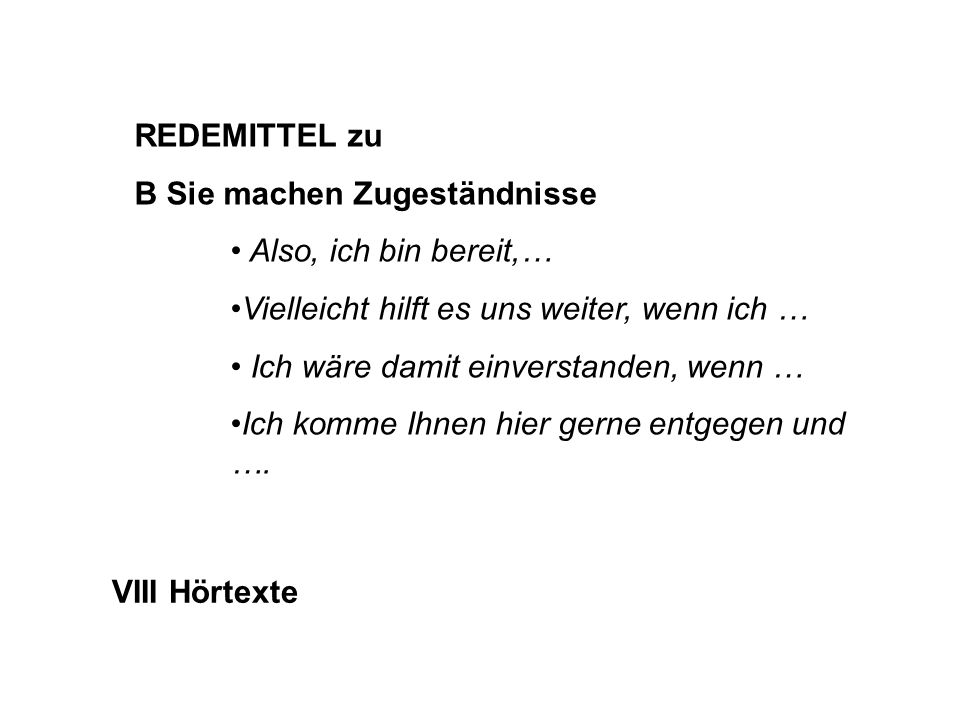 REDEMITTEL zu B Sie machen Zugeständnisse. Also, ich bin bereit,… Vielleicht hilft es uns weiter, wenn ich …