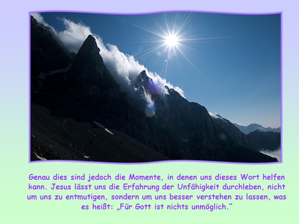 Genau dies sind jedoch die Momente, in denen uns dieses Wort helfen kann.