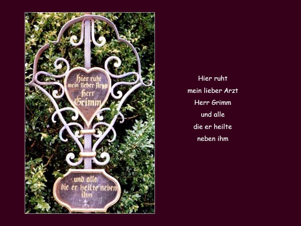Hier ruht mein lieber Arzt Herr Grimm und alle die er heilte neben ihm