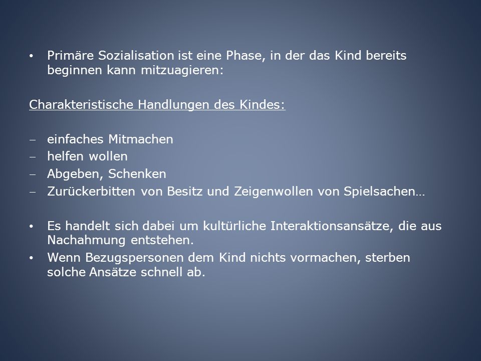 Primäre Sozialisation ist eine Phase, in der das Kind bereits beginnen kann mitzuagieren: