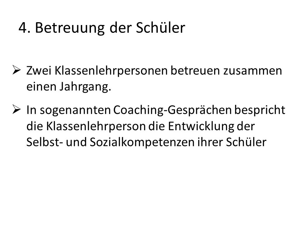 4. Betreuung der Schüler Zwei Klassenlehrpersonen betreuen zusammen einen Jahrgang.