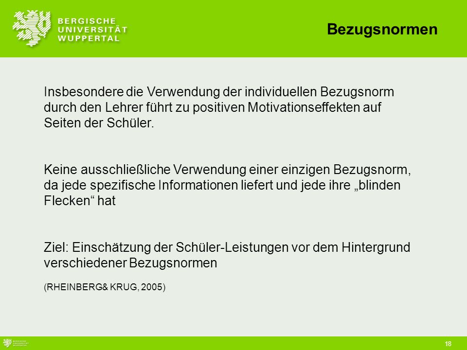Bezugsnormen Insbesondere die Verwendung der individuellen Bezugsnorm durch den Lehrer führt zu positiven Motivationseffekten auf Seiten der Schüler.