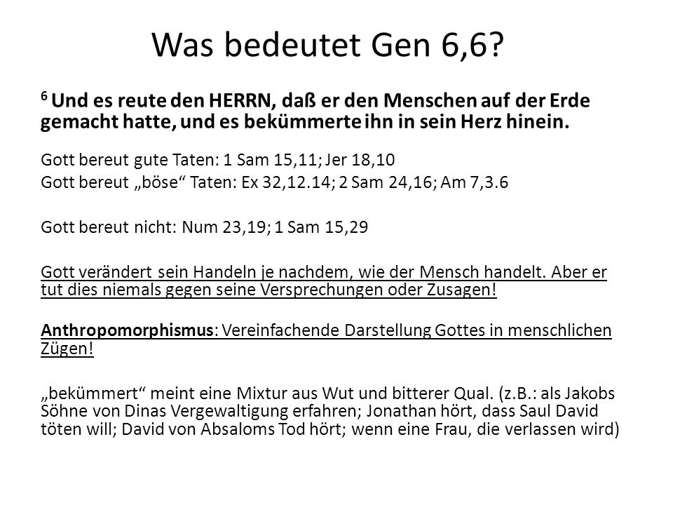 Was bedeutet Gen 6,6 6 Und es reute den HERRN, daß er den Menschen auf der Erde gemacht hatte, und es bekümmerte ihn in sein Herz hinein.