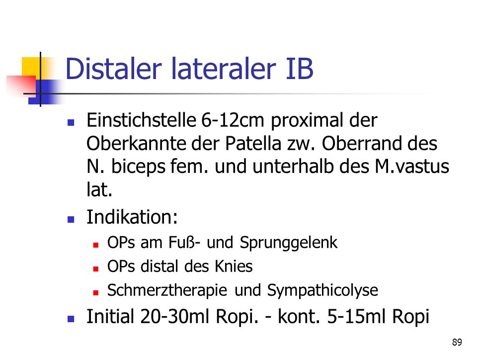 Distaler lateraler IB Einstichstelle 6-12cm proximal der Oberkannte der Patella zw. Oberrand des N. biceps fem. und unterhalb des M.vastus lat.